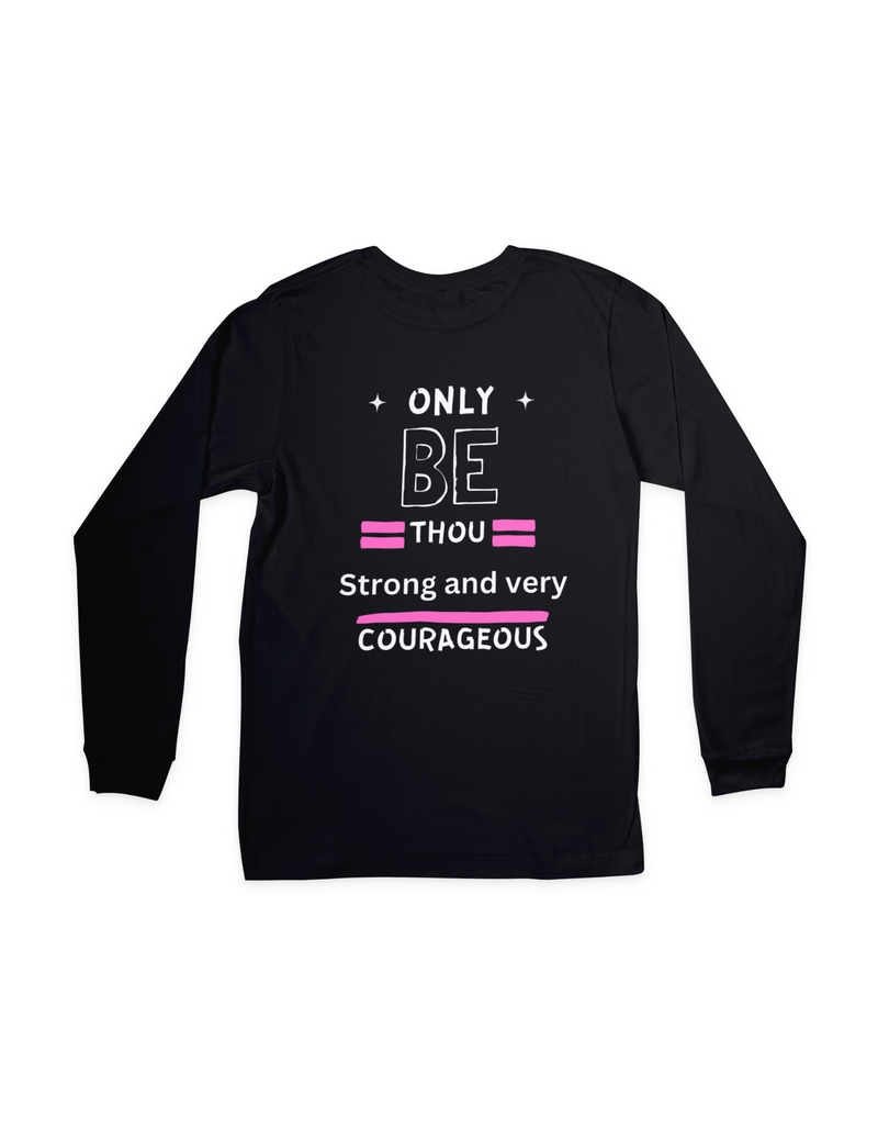 &quot;BE THOU STRONG &amp; COURAGEOUS&quot;  Long sleeve shirt