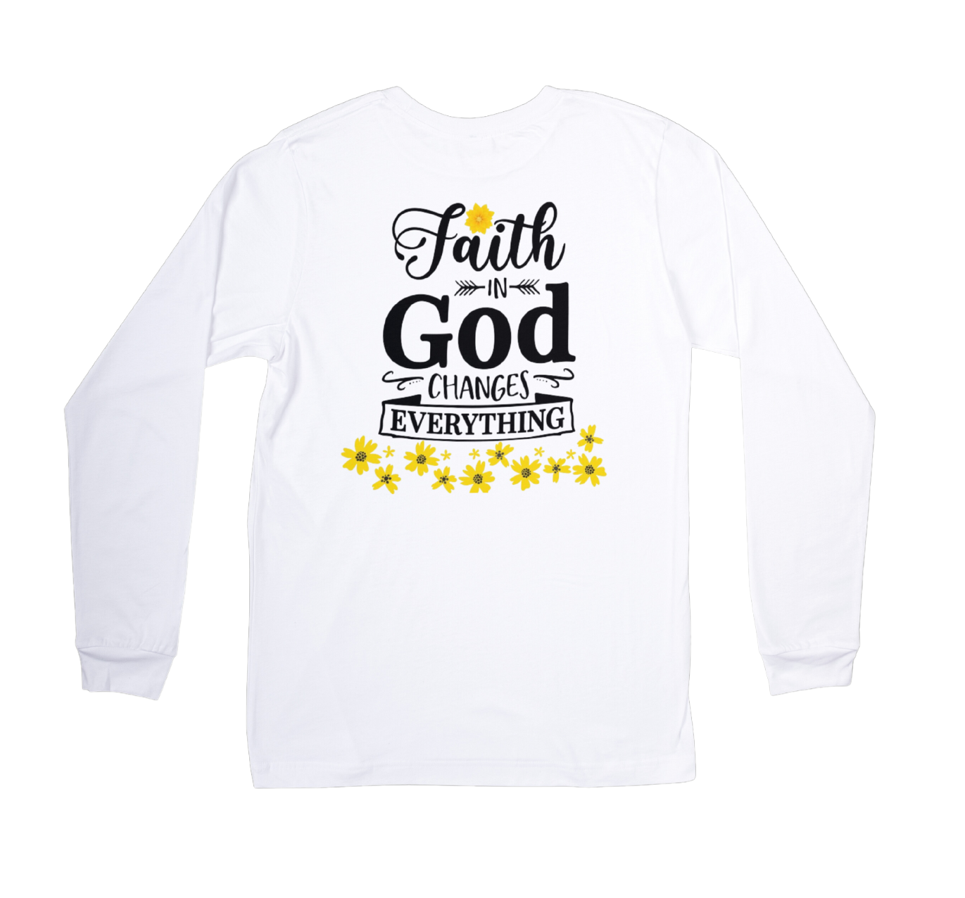 FAITH IN GOD CHANGES EVERYTHING -  Long Sleeve Shirt